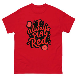 I Always Play Red - Unisex T-Shirt
