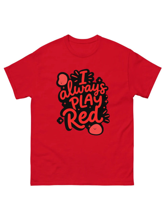 I Always Play Red - Unisex T-Shirt