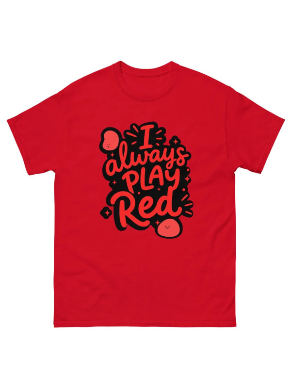 I Always Play Red - Unisex T-Shirt