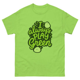 I Always Play Green - Unisex T-Shirt