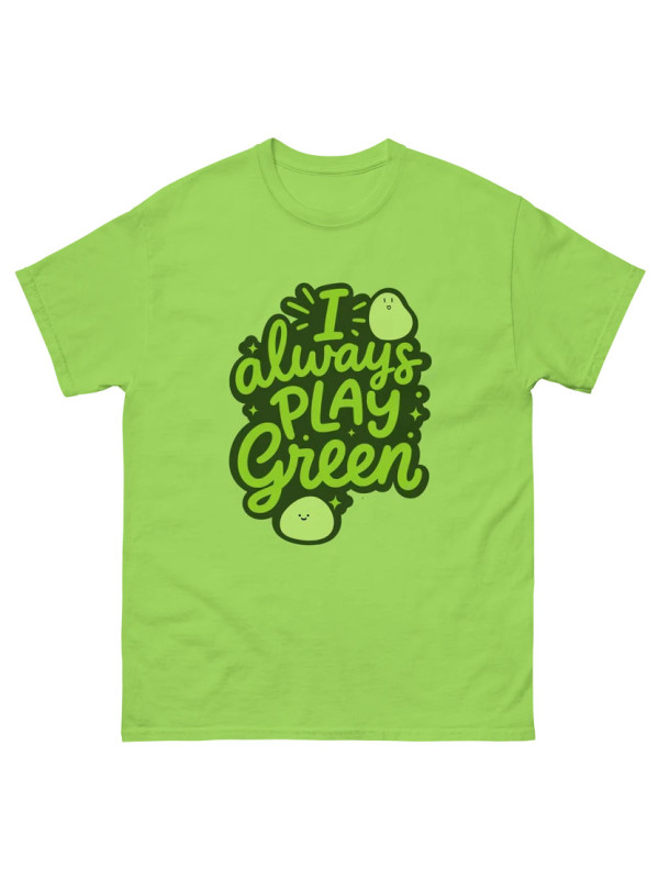 I Always Play Green - Unisex T-Shirt
