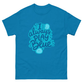 I Always Play Blue - Unisex T-Shirt