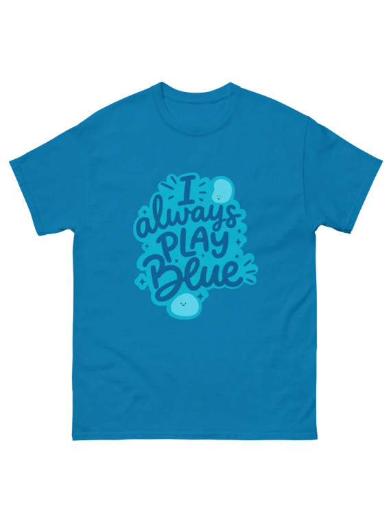 I Always Play Blue - Unisex T-Shirt