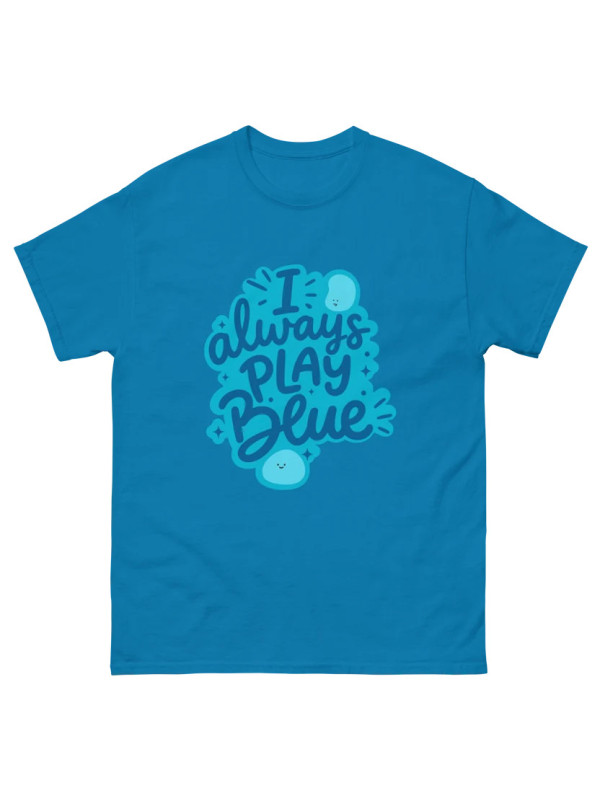 I Always Play Blue - Unisex T-Shirt